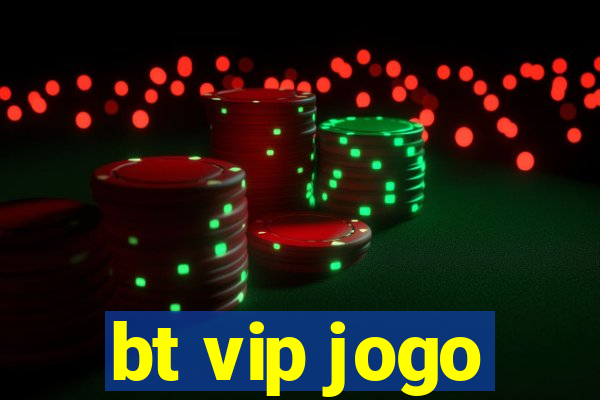 bt vip jogo